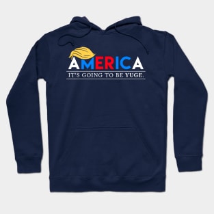 America: It's Going to Be YUGE Hoodie